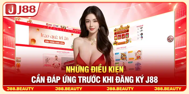 Những điều kiện cần đáp ứng trước khi đăng ký J88